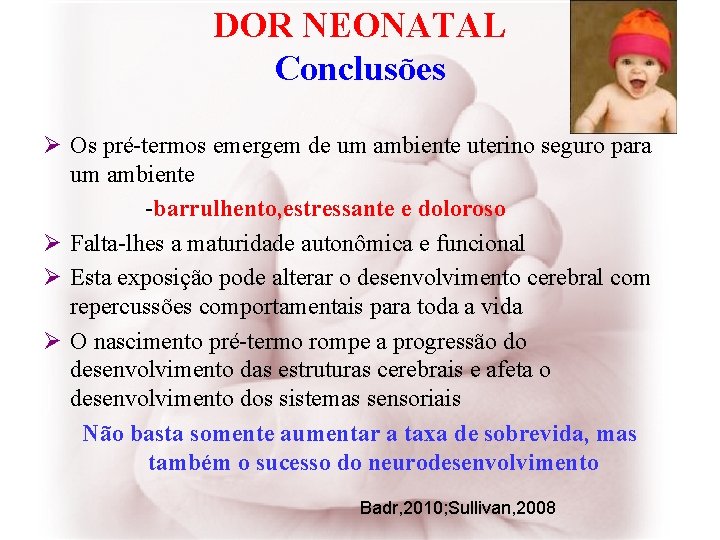 DOR NEONATAL Conclusões Ø Os pré-termos emergem de um ambiente uterino seguro para um