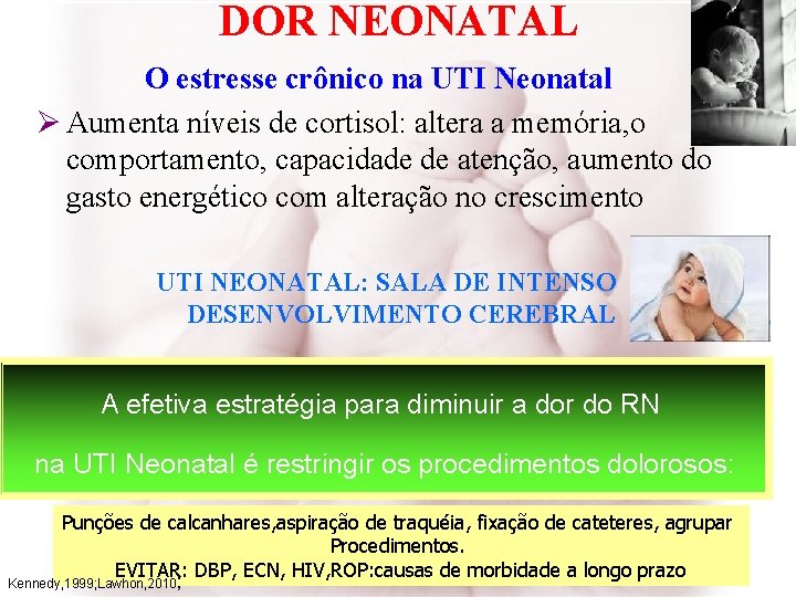 DOR NEONATAL O estresse crônico na UTI Neonatal Ø Aumenta níveis de cortisol: altera