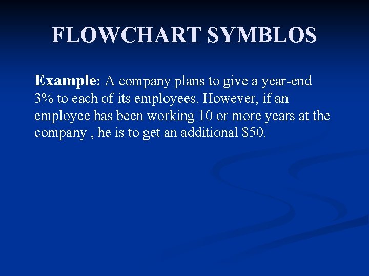 FLOWCHART SYMBLOS Example: A company plans to give a year-end 3% to each of