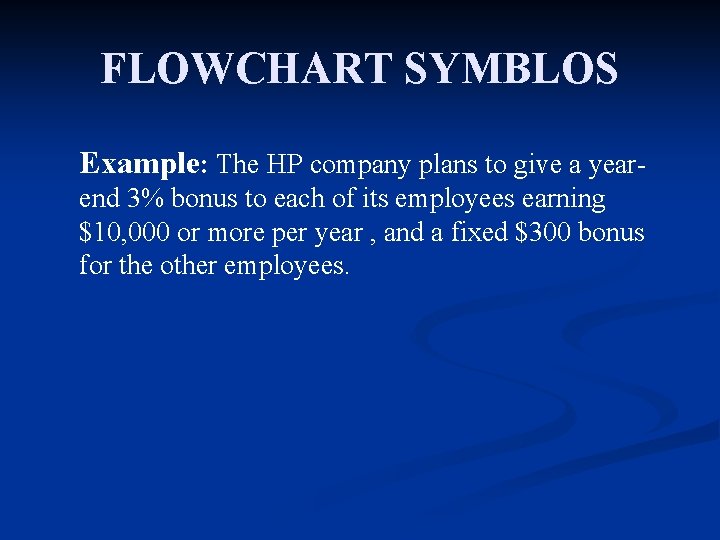 FLOWCHART SYMBLOS Example: The HP company plans to give a yearend 3% bonus to