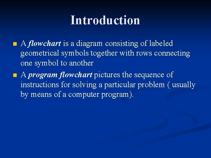 Introduction n n A flowchart is a diagram consisting of labeled geometrical symbols together