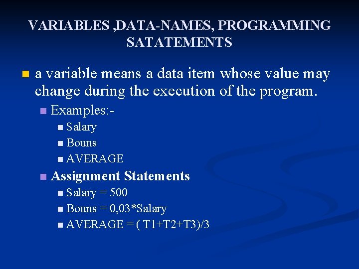 VARIABLES , DATA-NAMES, PROGRAMMING SATATEMENTS n a variable means a data item whose value