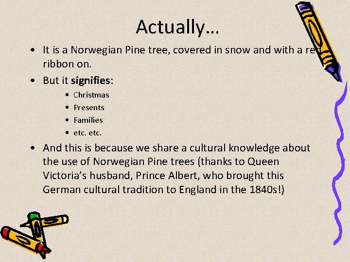 Actually… • It is a Norwegian Pine tree, covered in snow and with a
