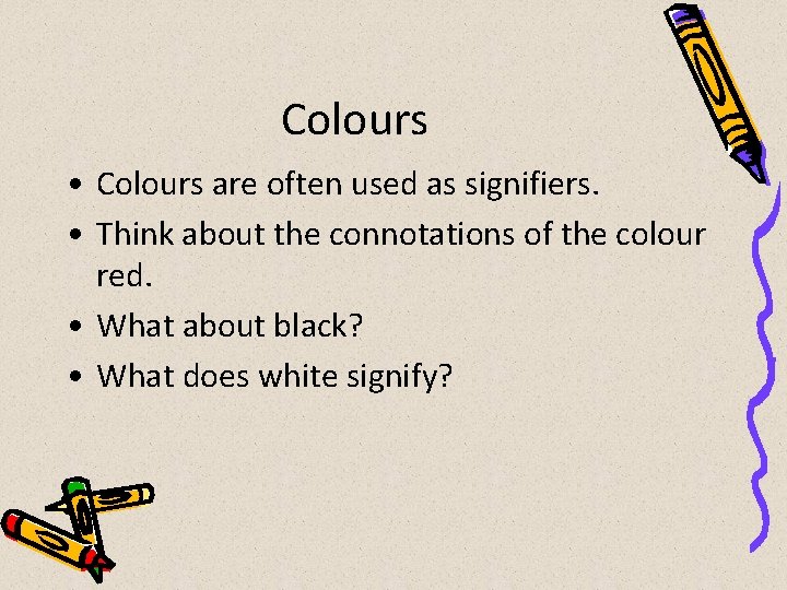 Colours • Colours are often used as signifiers. • Think about the connotations of