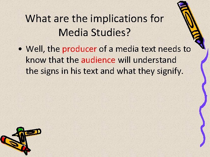 What are the implications for Media Studies? • Well, the producer of a media