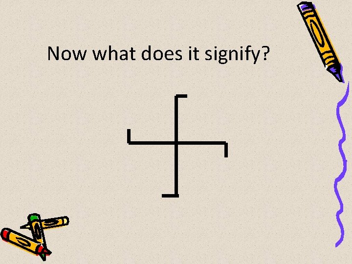 Now what does it signify? 