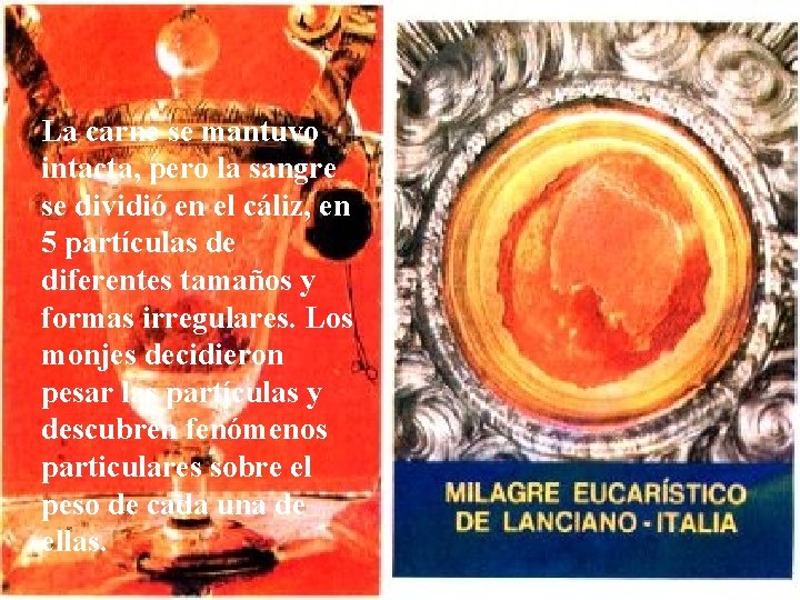 La carne se mantuvo intacta, pero la sangre se dividió en el cáliz, en