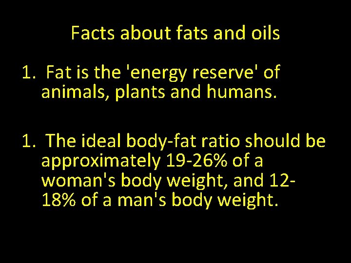 Facts about fats and oils 1. Fat is the 'energy reserve' of animals, plants