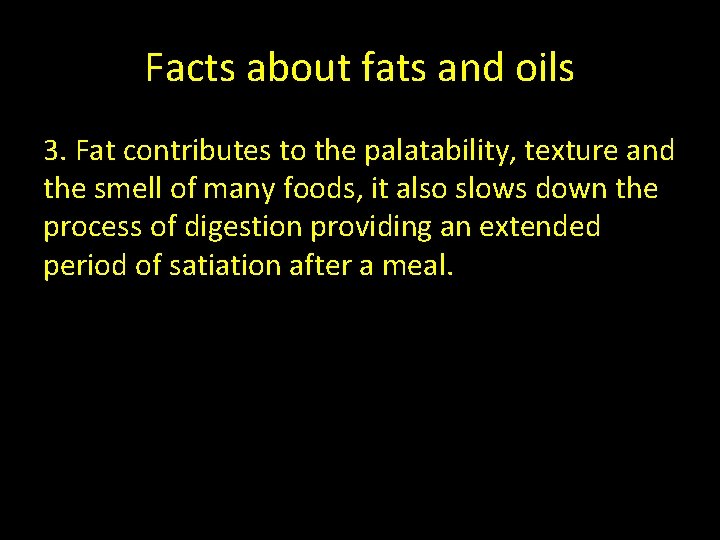 Facts about fats and oils 3. Fat contributes to the palatability, texture and the