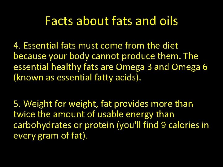 Facts about fats and oils 4. Essential fats must come from the diet because