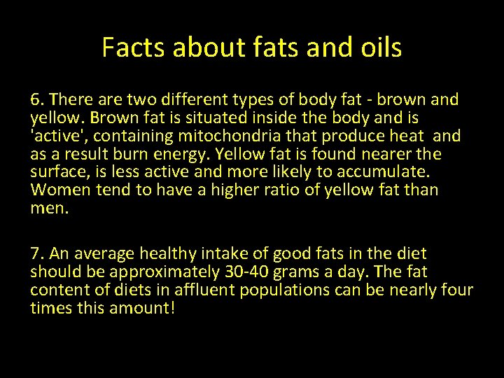 Facts about fats and oils 6. There are two different types of body fat