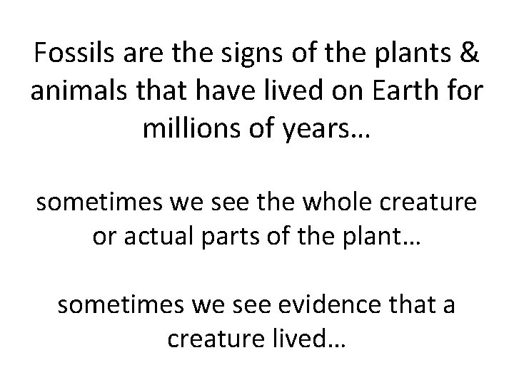 Fossils are the signs of the plants & animals that have lived on Earth