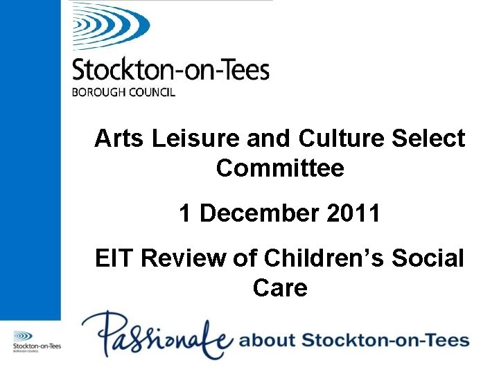 Arts Leisure and Culture Select Committee 1 December 2011 EIT Review of Children’s Social