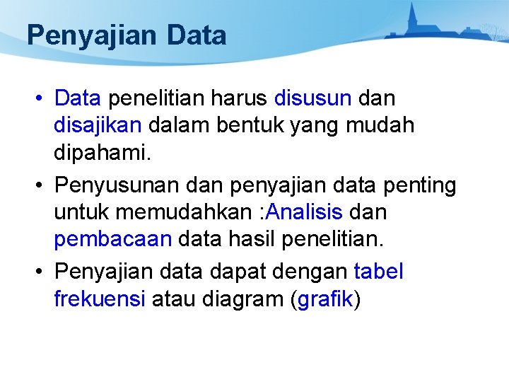 Penyajian Data • Data penelitian harus disusun dan disajikan dalam bentuk yang mudah dipahami.