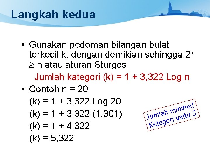 Langkah kedua • Gunakan pedoman bilangan bulat terkecil k, dengan demikian sehingga 2 k