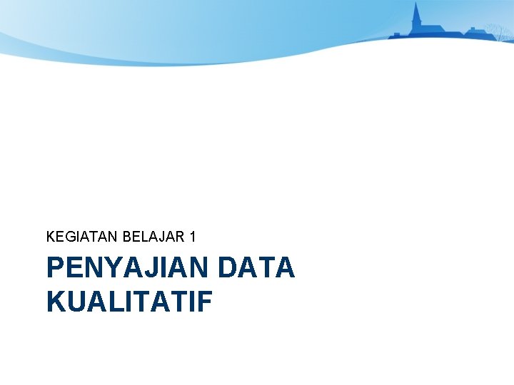 KEGIATAN BELAJAR 1 PENYAJIAN DATA KUALITATIF 