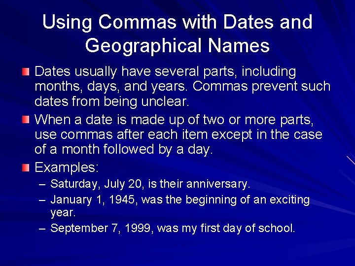 Using Commas with Dates and Geographical Names Dates usually have several parts, including months, Using Commas with Dates and Geographical Names Dates usually have several parts, including months,