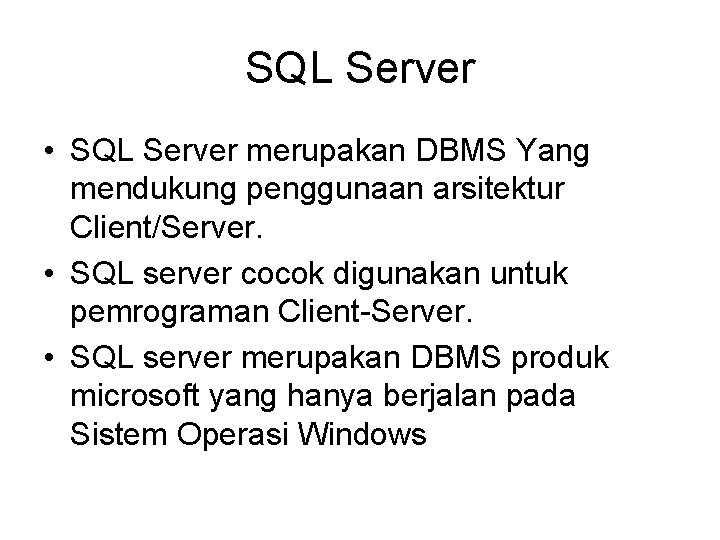 SQL Server • SQL Server merupakan DBMS Yang mendukung penggunaan arsitektur Client/Server. • SQL