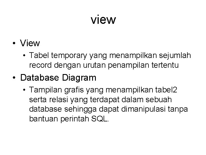 view • View • Tabel temporary yang menampilkan sejumlah record dengan urutan penampilan tertentu