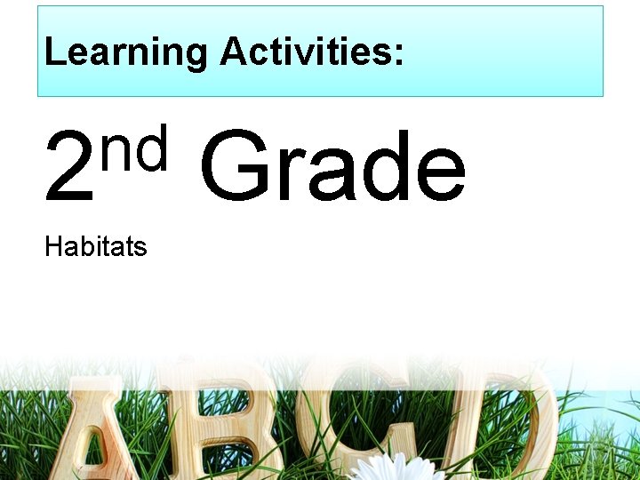 Learning Activities: nd 2 Habitats Grade 