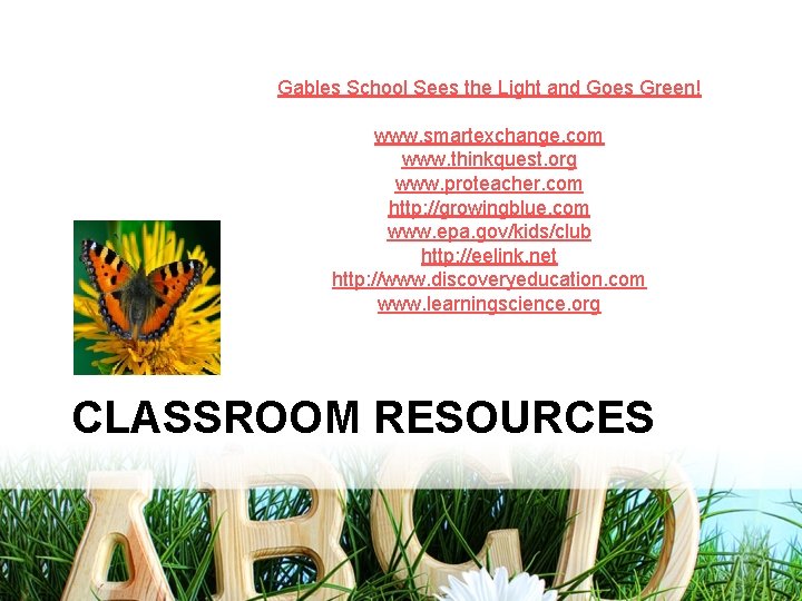 Gables School Sees the Light and Goes Green! www. smartexchange. com www. thinkquest. org