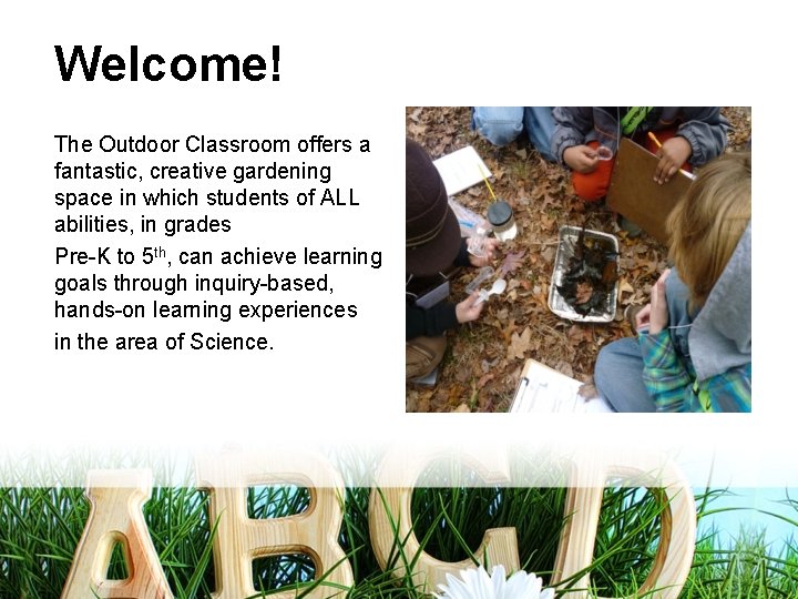 Welcome! The Outdoor Classroom offers a fantastic, creative gardening space in which students of