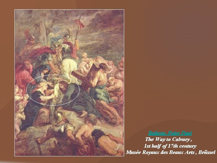 Rubens, Peter Paul The Way to Calvary , 1 st half of 17 th Rubens, Peter Paul The Way to Calvary , 1 st half of 17 th