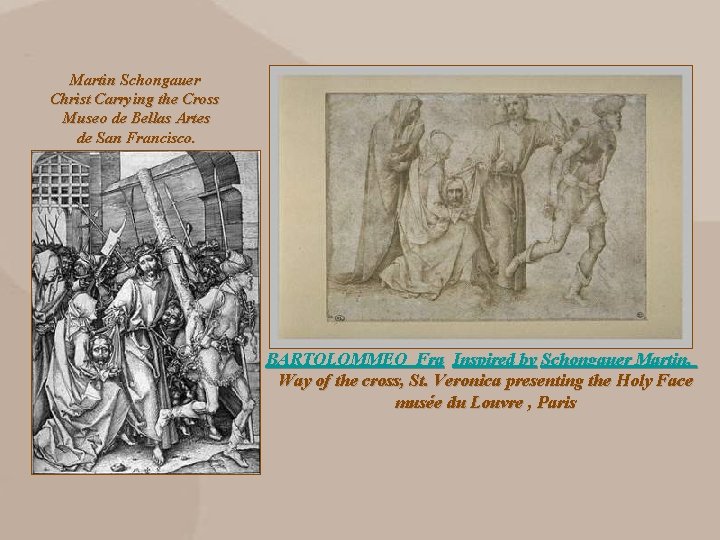 Martin Schongauer Christ Carrying the Cross Museo de Bellas Artes de San Francisco. BARTOLOMMEO Martin Schongauer Christ Carrying the Cross Museo de Bellas Artes de San Francisco. BARTOLOMMEO