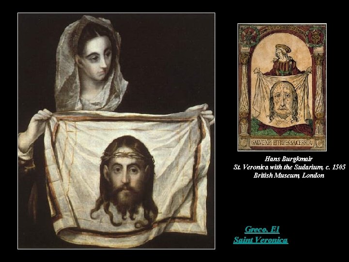 Hans Burgkmair St. Veronica with the Sudarium, c. 1505 British Museum, London Greco, El Hans Burgkmair St. Veronica with the Sudarium, c. 1505 British Museum, London Greco, El