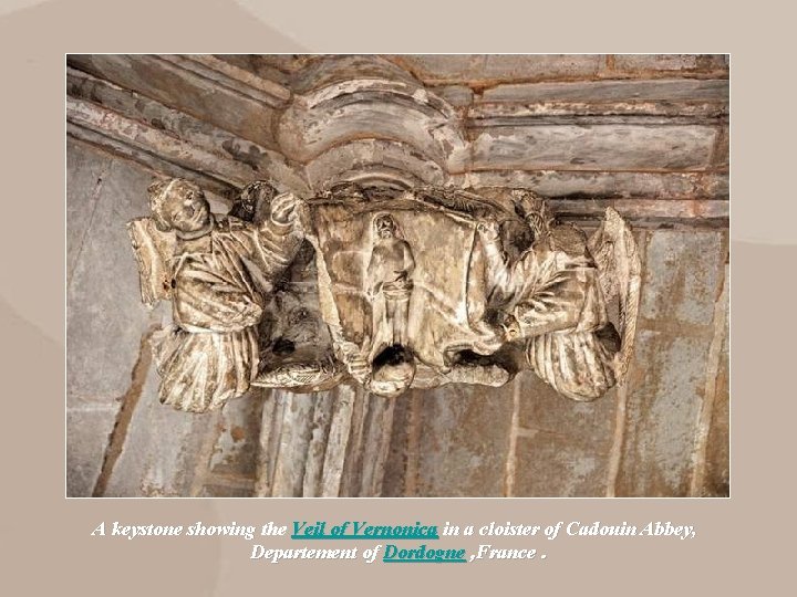 A keystone showing the Veil of Vernonica in a cloister of Cadouin Abbey, Departement A keystone showing the Veil of Vernonica in a cloister of Cadouin Abbey, Departement