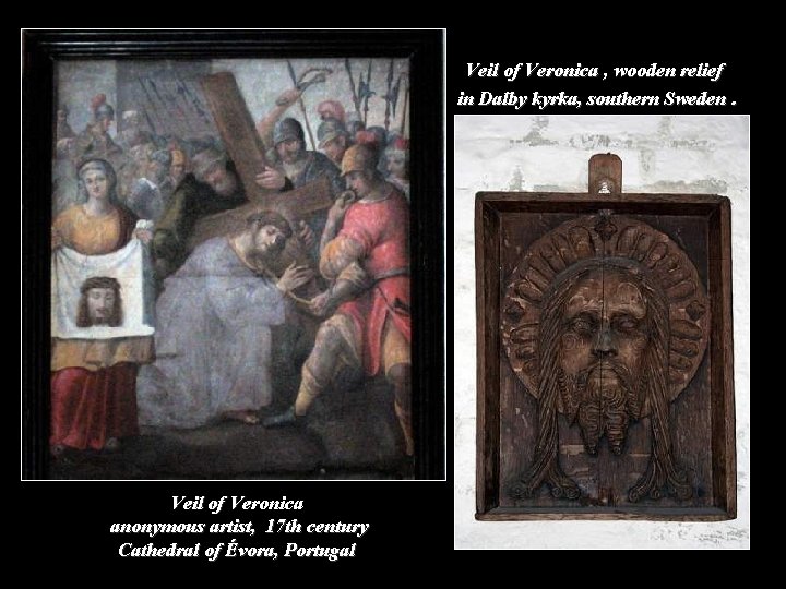 Veil of Veronica , wooden relief in Dalby kyrka, southern Sweden. Veil of Veronica Veil of Veronica , wooden relief in Dalby kyrka, southern Sweden. Veil of Veronica