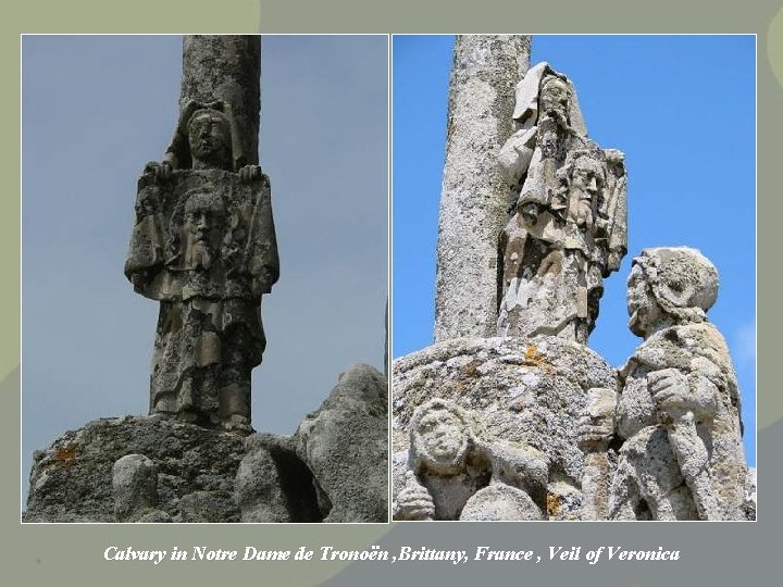 Calvary in Notre Dame de Tronoën , Brittany, France , Veil of Veronica Calvary in Notre Dame de Tronoën , Brittany, France , Veil of Veronica