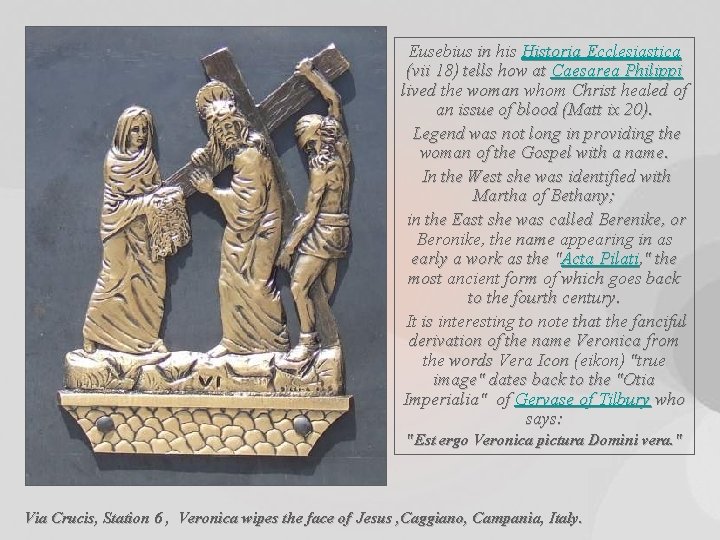 Eusebius in his Historia Ecclesiastica (vii 18) tells how at Caesarea Philippi lived the Eusebius in his Historia Ecclesiastica (vii 18) tells how at Caesarea Philippi lived the
