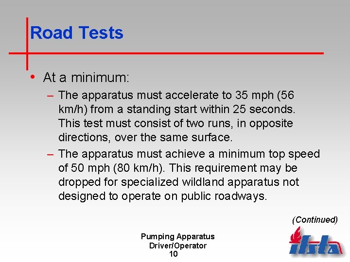 Road Tests • At a minimum: – The apparatus must accelerate to 35 mph