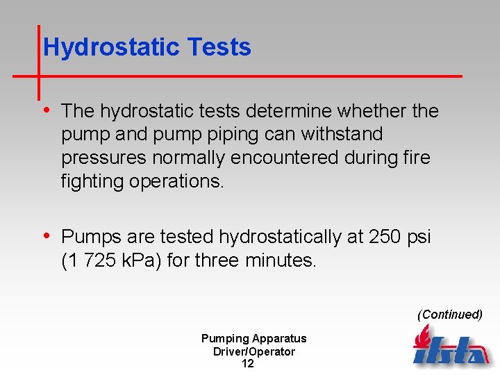 Hydrostatic Tests • The hydrostatic tests determine whether the pump and pump piping can