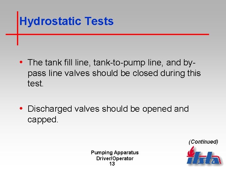 Hydrostatic Tests • The tank fill line, tank-to-pump line, and bypass line valves should
