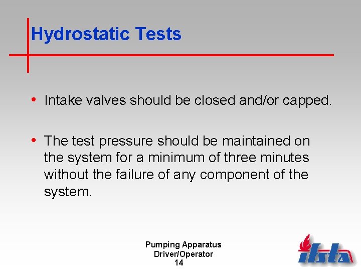 Hydrostatic Tests • Intake valves should be closed and/or capped. • The test pressure