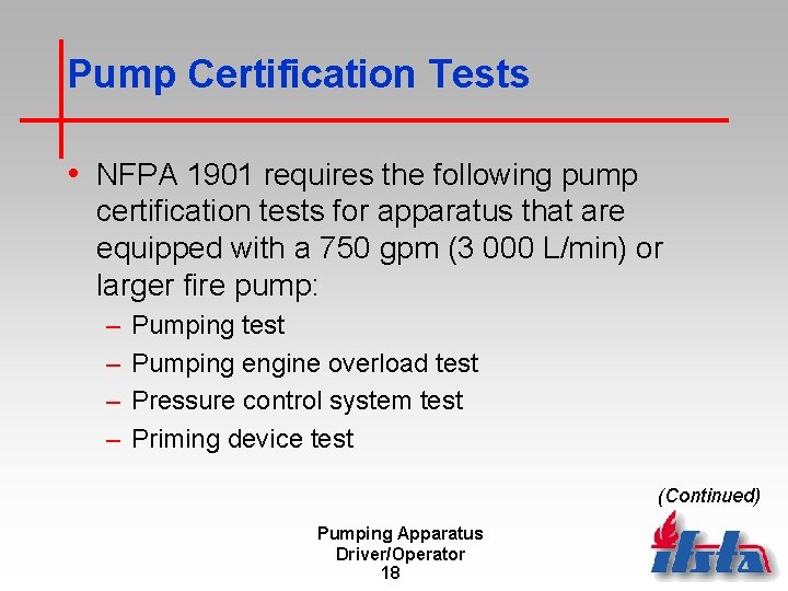 Pump Certification Tests • NFPA 1901 requires the following pump certification tests for apparatus