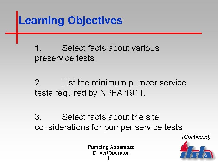 Learning Objectives 1. Select facts about various preservice tests. 2. List the minimum pumper