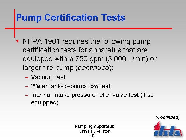 Pump Certification Tests • NFPA 1901 requires the following pump certification tests for apparatus