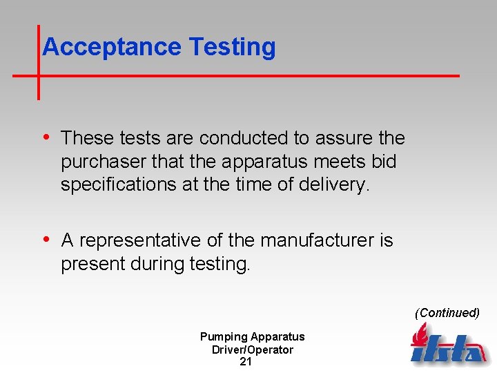 Acceptance Testing • These tests are conducted to assure the purchaser that the apparatus