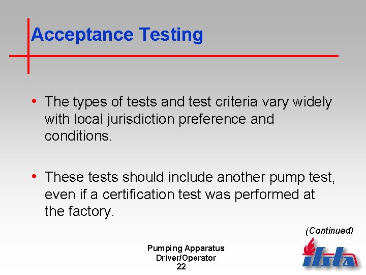 Acceptance Testing • The types of tests and test criteria vary widely with local