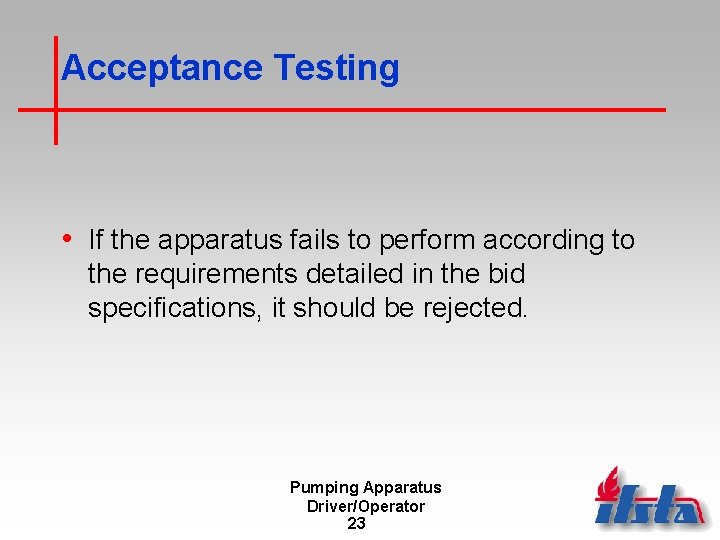 Acceptance Testing • If the apparatus fails to perform according to the requirements detailed