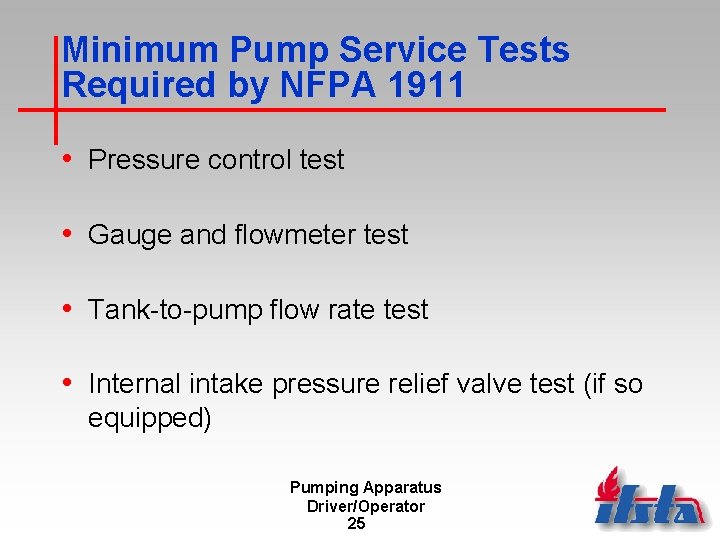 Minimum Pump Service Tests Required by NFPA 1911 • Pressure control test • Gauge