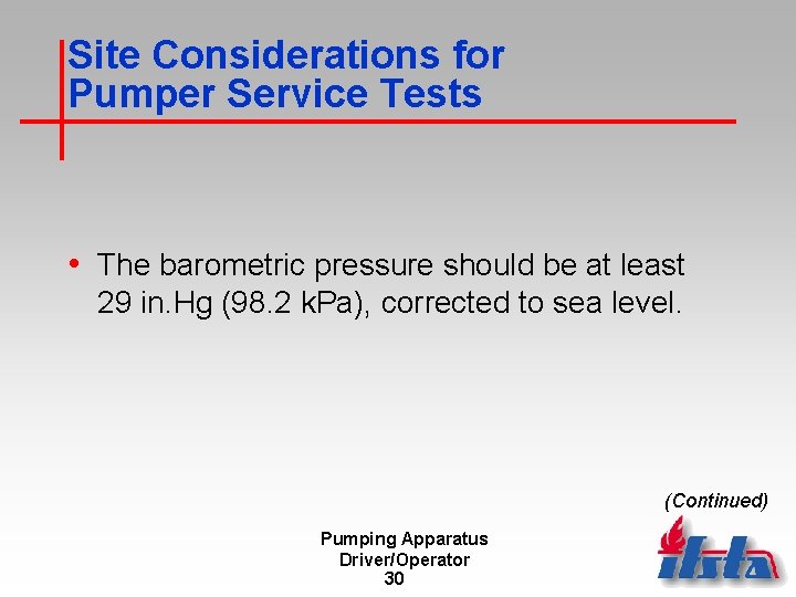 Site Considerations for Pumper Service Tests • The barometric pressure should be at least