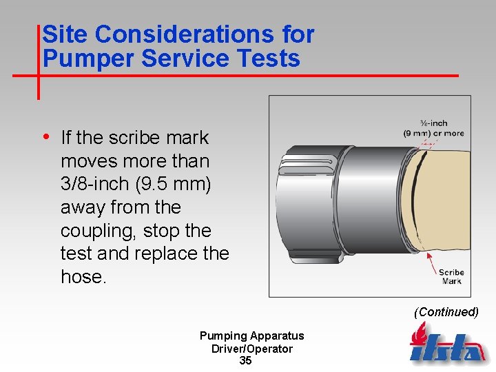 Site Considerations for Pumper Service Tests • If the scribe mark moves more than