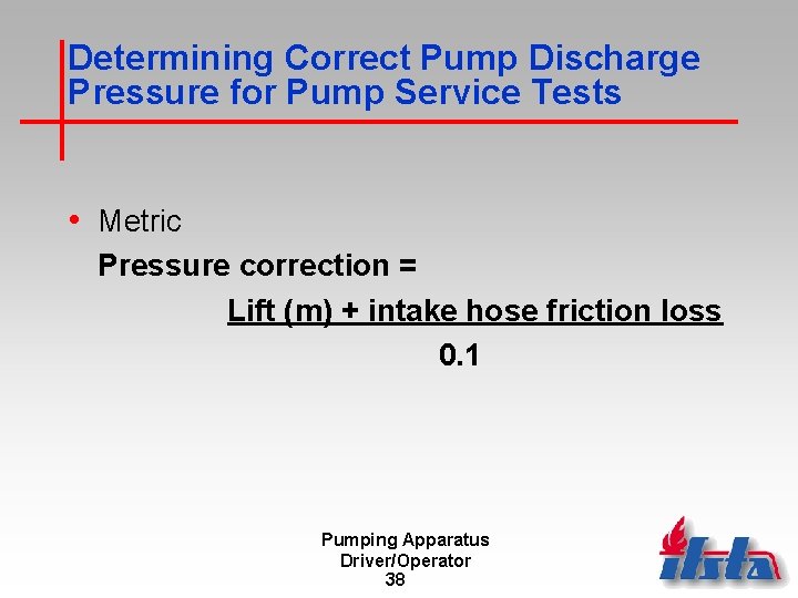 Determining Correct Pump Discharge Pressure for Pump Service Tests • Metric Pressure correction =