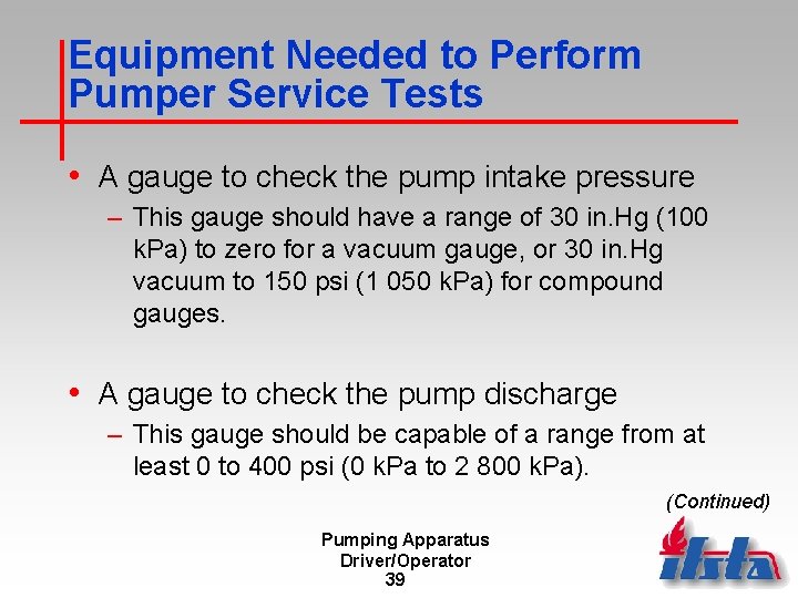 Equipment Needed to Perform Pumper Service Tests • A gauge to check the pump