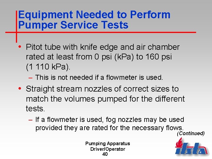 Equipment Needed to Perform Pumper Service Tests • Pitot tube with knife edge and