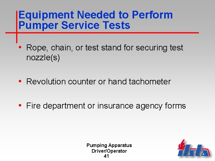 Equipment Needed to Perform Pumper Service Tests • Rope, chain, or test stand for